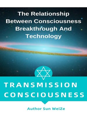 cover image of Transmission of Consciousness the Relationship Between Consciousness Breakthrough and Technology